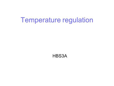 Temperature regulation HBS3A. Homeostasis Maintenance of constant internal environment This involves continually replacing substances as they are used.
