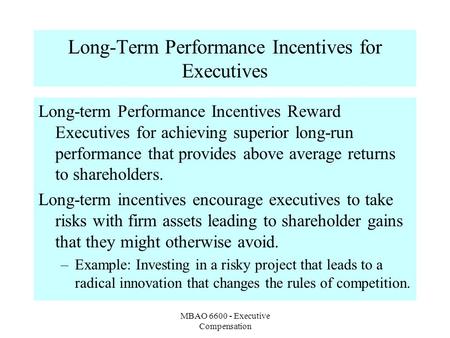 MBAO 6600 - Executive Compensation Long-Term Performance Incentives for Executives Long-term Performance Incentives Reward Executives for achieving superior.