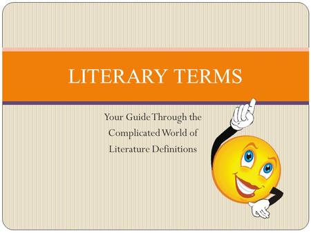 Your Guide Through the Complicated World of Literature Definitions LITERARY TERMS.