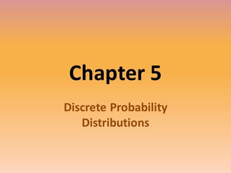 Chapter 5 Discrete Probability Distributions. DISCRETE Discrete variables – have a finite number of possible values or an infinite number of values that.