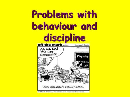 Problems with behaviour and discipline. Managing for success Forms of disruptive behaviour:  disruptive talking  inaudible responses  sleeping in class.