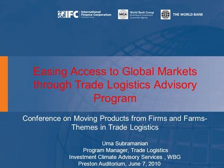 Easing Access to Global Markets through Trade Logistics Advisory Program Conference on Moving Products from Firms and Farms- Themes in Trade Logistics.