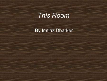 This Room By Imtiaz Dharker.