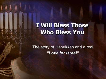 I Will Bless Those Who Bless You The story of Hanukkah and a real “Love for Israel”