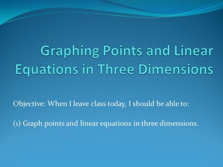 Graphing Points and Linear Equations in Three Dimensions