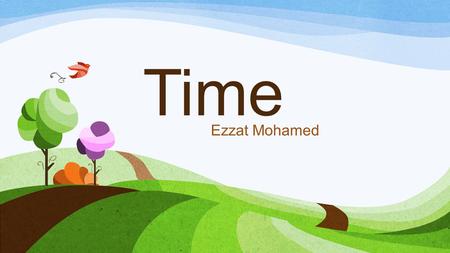 Time Ezzat Mohamed. Why is time useful? Time has a relation with the word “when” because it tells us when something will happen. If we have an appointment.