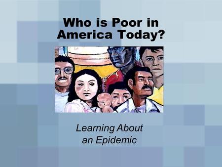 Who is Poor in America Today? Learning About an Epidemic.