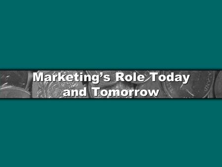 Marketing’s Role Today and Tomorrow