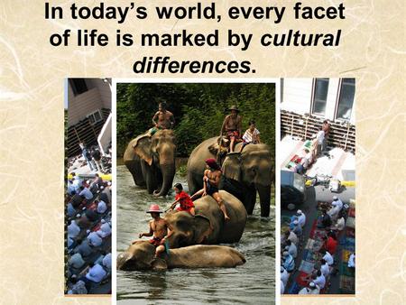 In today’s world, every facet of life is marked by cultural differences.