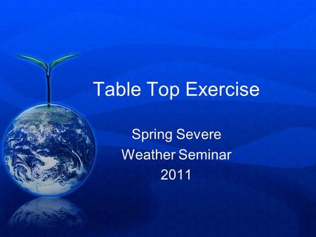 Table Top Exercise Spring Severe Weather Seminar 2011.