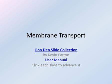Membrane Transport Lion Den Slide Collection By Kevin Patton User Manual Click each slide to advance it.
