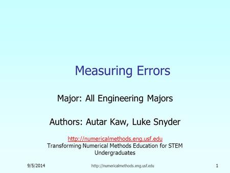9/5/2014  1 Measuring Errors Major: All Engineering Majors Authors: Autar Kaw, Luke Snyder