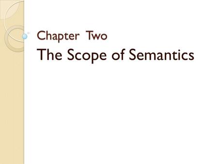 Chapter Two The Scope of Semantics.