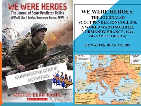 We Were Heroes: The Journal of Scott Pendleton Collins, a World War II Soldier, Normandy, France, 1944 (My Name Is America) By Walter Dean Myers COOPERATIVE.