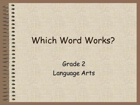 Which Word Works? Grade 2 Language Arts What is a multiple meaning word? Many words have more than one meaning. The meaning of the word depends upon.