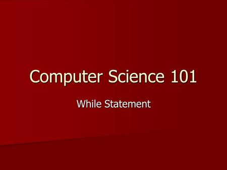 Computer Science 101 While Statement. Iteration: The While-Statement The syntax for the While- Statement is while : The syntax for the While- Statement.