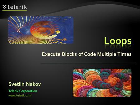 Execute Blocks of Code Multiple Times Svetlin Nakov Telerik Corporation www.telerik.com.