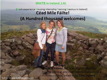 Students Climbing the Ballyhoura Mountains WHITE in Ireland, Ltd. is an English Language, hosting, training, and intermediary company, in mobility projects,