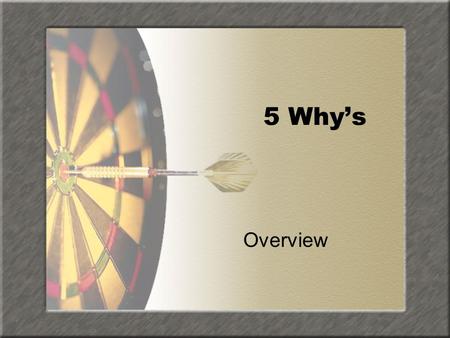 5 Why’s Overview.