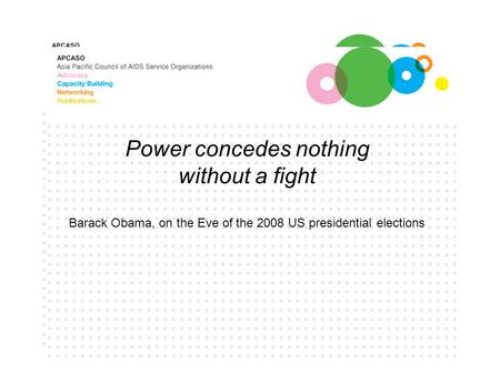 Power concedes nothing without a fight Barack Obama, on the Eve of the 2008 US presidential elections.