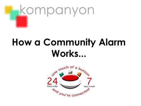 How a Community Alarm Works.... We provide you with a unit that acts as your link to us...