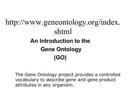 An Introduction to the Gene Ontology (GO)