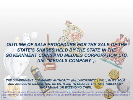 OUTLINE OF SALE PROCEDURE FOR THE SALE OF THE STATE’S SHARES HELD BY THE STATE IN THE GOVERNMENT COINS AND MEDALS CORPORATION LTD. (the “MEDALS COMPANY”).