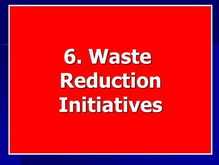 6. Waste ReductionInitiatives. Undesirable packaging Four options: Four options: Ban it Ban it Tax it Tax it Put a returnable deposit on it Put a returnable.