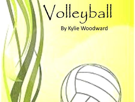 Volleyball By Kylie Woodward.