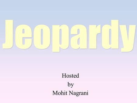 Hosted by Mohit Nagrani Jeopardy. 100 200 400 300 400 TranslationsVocabConjugationsMix 300 200 400 200 100.