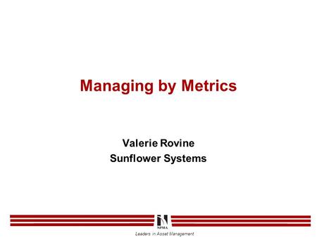 Leaders in Asset Management Managing by Metrics Valerie Rovine Sunflower Systems.