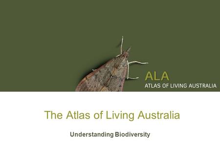 The Atlas of Living Australia Understanding Biodiversity.