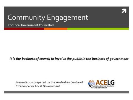  Community Engagement For Local Government Councillors It is the business of council to involve the public in the business of government Presentation.