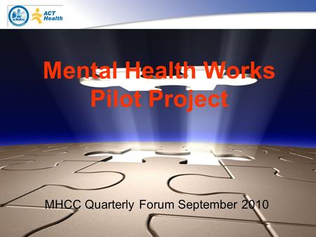1 Mental Health Works Pilot Project MHCC Quarterly Forum September 2010.
