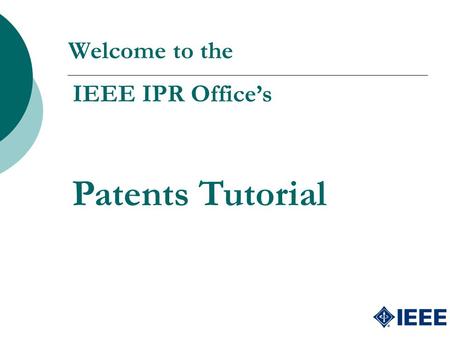 Welcome to the IEEE IPR Office’s Patents Tutorial.
