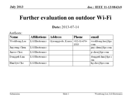 Submission doc.: IEEE 11-13/0843r0 July 2013 Wookbong Lee, LG ElectronicsSlide 1 Further evaluation on outdoor Wi-Fi Date: 2013-07-14 Authors: