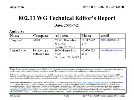 Doc.: IEEE 802.11-06/1131r0 Submission July 2006 Terry Cole, AMD / Simon Barber, DevicescapeSlide 1 802.11 WG Technical Editor’s Report Notice: This document.