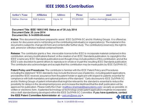 9/6/20141 Document Title: IEEE 1900.5 WG Status as of 30 July 2014 Document Date: 25 June 2014 Document No: 5-14-0059-00-mmat Author’s NameAffiliationAddressPhoneemail.