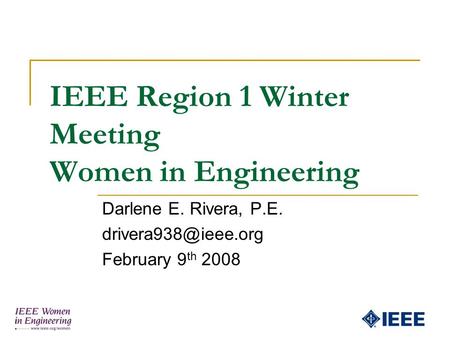 IEEE Region 1 Winter Meeting Women in Engineering Darlene E. Rivera, P.E. February 9 th 2008.