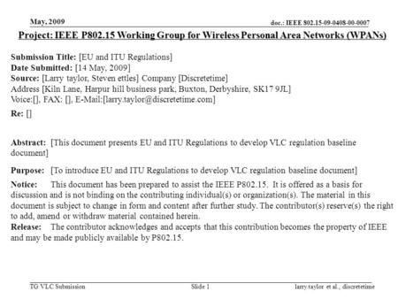 Doc.: IEEE 802.15-09-0408-00-0007 TG VLC Submission May, 2009 larry.taylor et al., discretetimeSlide 1 Project: IEEE P802.15 Working Group for Wireless.