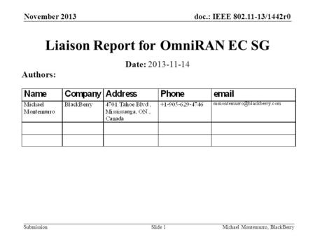Doc.: IEEE 802.11-13/1442r0 Submission November 2013 Michael Montemurro, BlackBerrySlide 1 Liaison Report for OmniRAN EC SG Date: 2013-11-14 Authors: