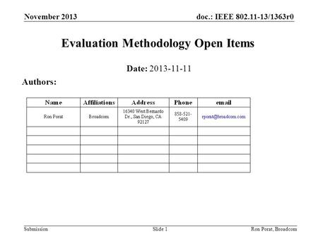 Doc.: IEEE 802.11-13/1363r0 Submission November 2013 Ron Porat, Broadcom Evaluation Methodology Open Items Date: 2013-11-11 Authors: Slide 1.