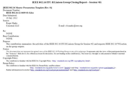 IEEE 802.16 ITU-R Liaison Group Closing Report – Session #81 [IEEE 802.16 Mentor Presentation Template (Rev. 0)] Document Number: IEEE 802.16-12-0609-01-Gdoc.
