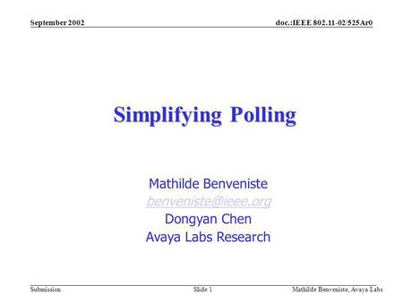 Doc.:IEEE 802.11-02/525Ar0 Submission September 2002 Mathilde Benveniste, Avaya Labs Slide 1 Simplifying Polling Mathilde Benveniste
