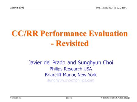 Doc.:IEEE 802.11-02/223r1 Submission March 2002 J. del Prado and S. Choi, Philips Slide 1 CC/RR Performance Evaluation - Revisited Javier del Prado and.