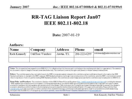 Doc.: IEEE 802.16-07/0008r0 & 802.11-07/0199r0 Submission January 2007 Rich Kennedy, OakTree WirelessSlide 1 RR-TAG Liaison Report Jan07 IEEE 802.11-802.18.