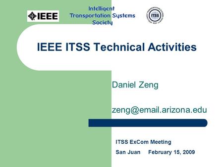 IEEE ITSS Technical Activities Daniel Zeng ITSS ExCom Meeting San Juan February 15, 2009.