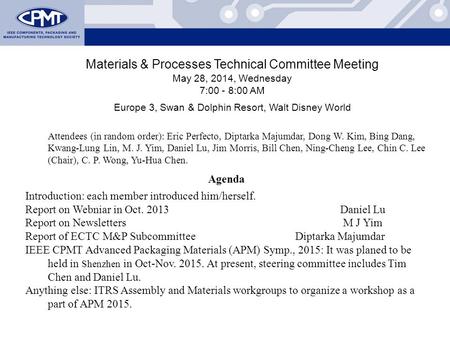 Materials & Processes Technical Committee Meeting May 28, 2014, Wednesday 7:00 - 8:00 AM Europe 3, Swan & Dolphin Resort, Walt Disney World Attendees (in.