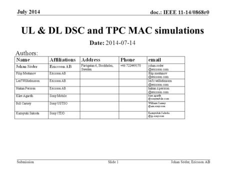 Submission doc.: IEEE 11-14/0868r0 July 2014 Johan Söder, Ericsson ABSlide 1 UL & DL DSC and TPC MAC simulations Date: 2014-07-14 Authors:
