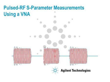 Pulsed-RF S-Parameter Measurements Using a VNA. 2 Agenda Pulsed-RF Overview Pulsed-RF measurement techniques Wideband/synchronous Narrowband/asynchronous.